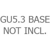 GU5.3 Base Bulb Not Included