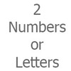 2 Numbers or Letters